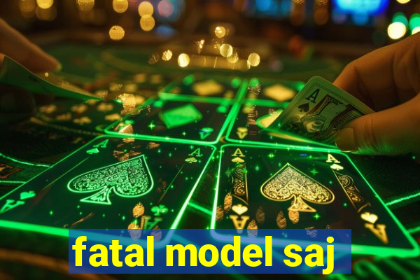 fatal model saj